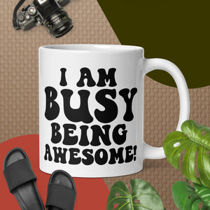 Coffee Cup, White glossy mug, Tea Cup, ( I am busy being Awesome cup)