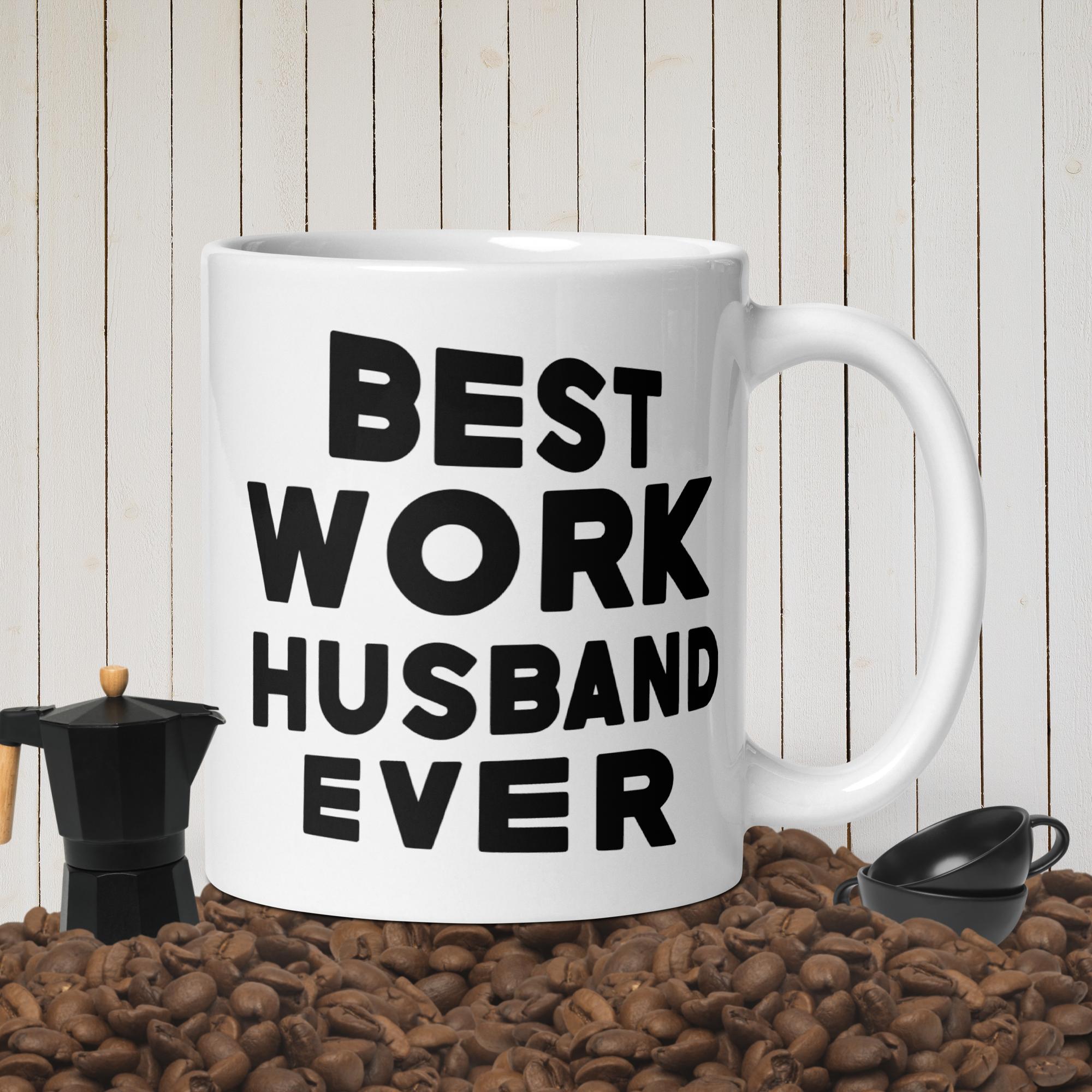 Best Work Husband Ever Cup, White glossy mug, Coffee Cup for Dad, Tea Cup