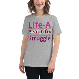 Women's Relaxed T-Shirt, Life is a Beautiful Struggle T Shirt. women, T shirt
