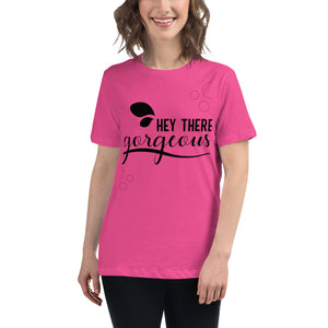 Women's Relaxed T-Shirt, (Hey There Gorgeous) Funny T Shirt, Back to School