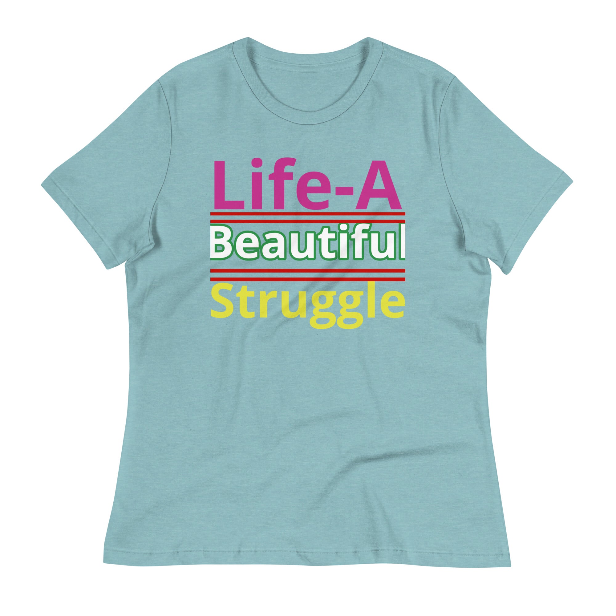 Women's Relaxed T-Shirt Life, Is A Beautiful Struggle T Shirt, Unisex, Fun Shirt
