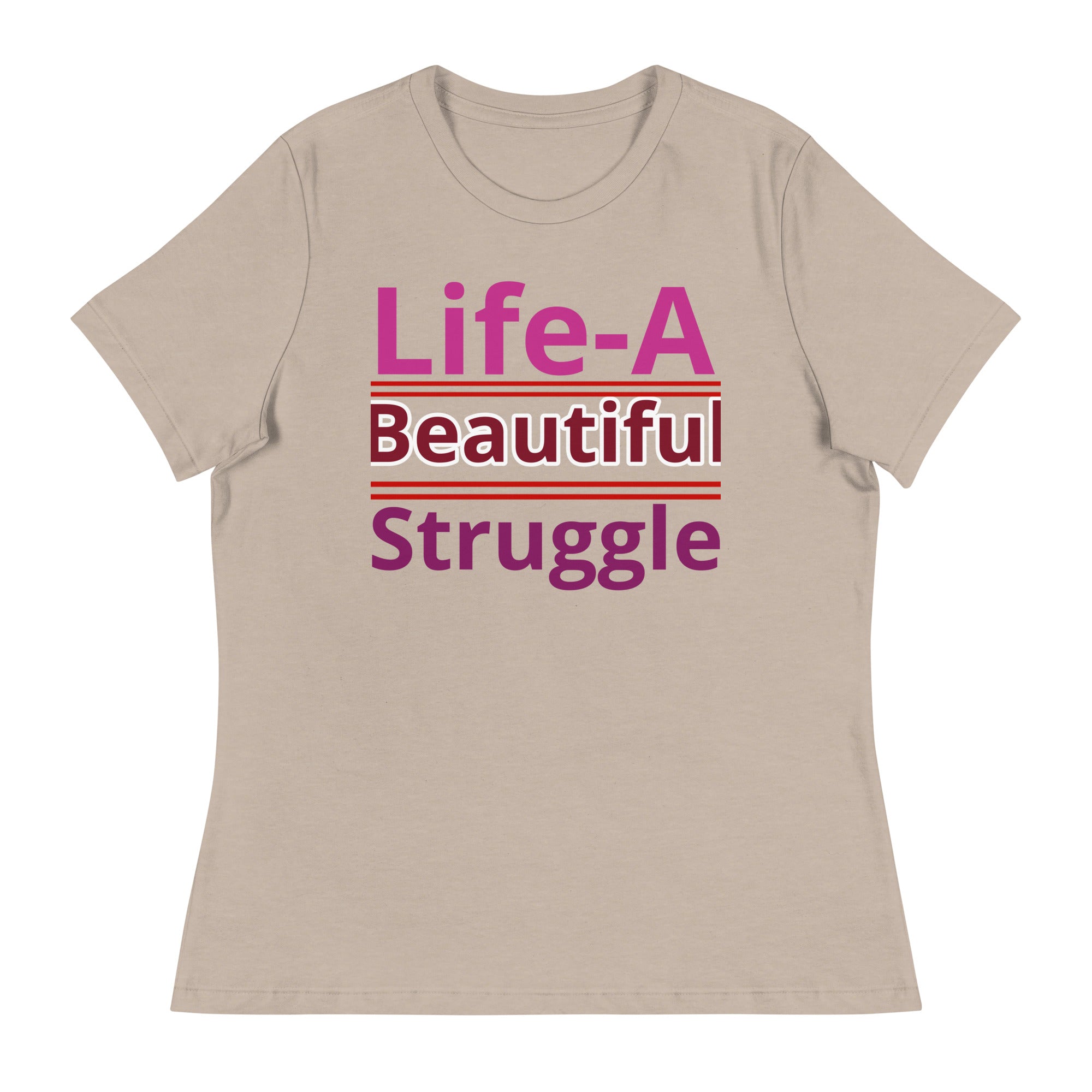Women's Relaxed T-Shirt, Life is a Beautiful Struggle T Shirt. women, T shirt