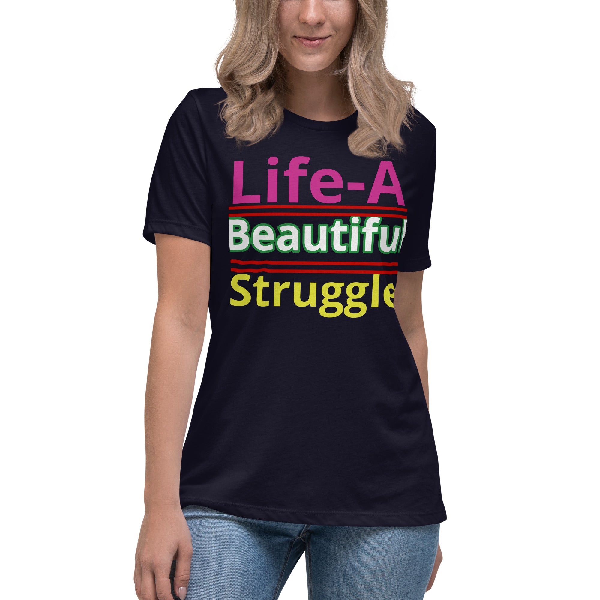 Women's Relaxed T-Shirt Life, Is A Beautiful Struggle T Shirt, Unisex, Fun Shirt
